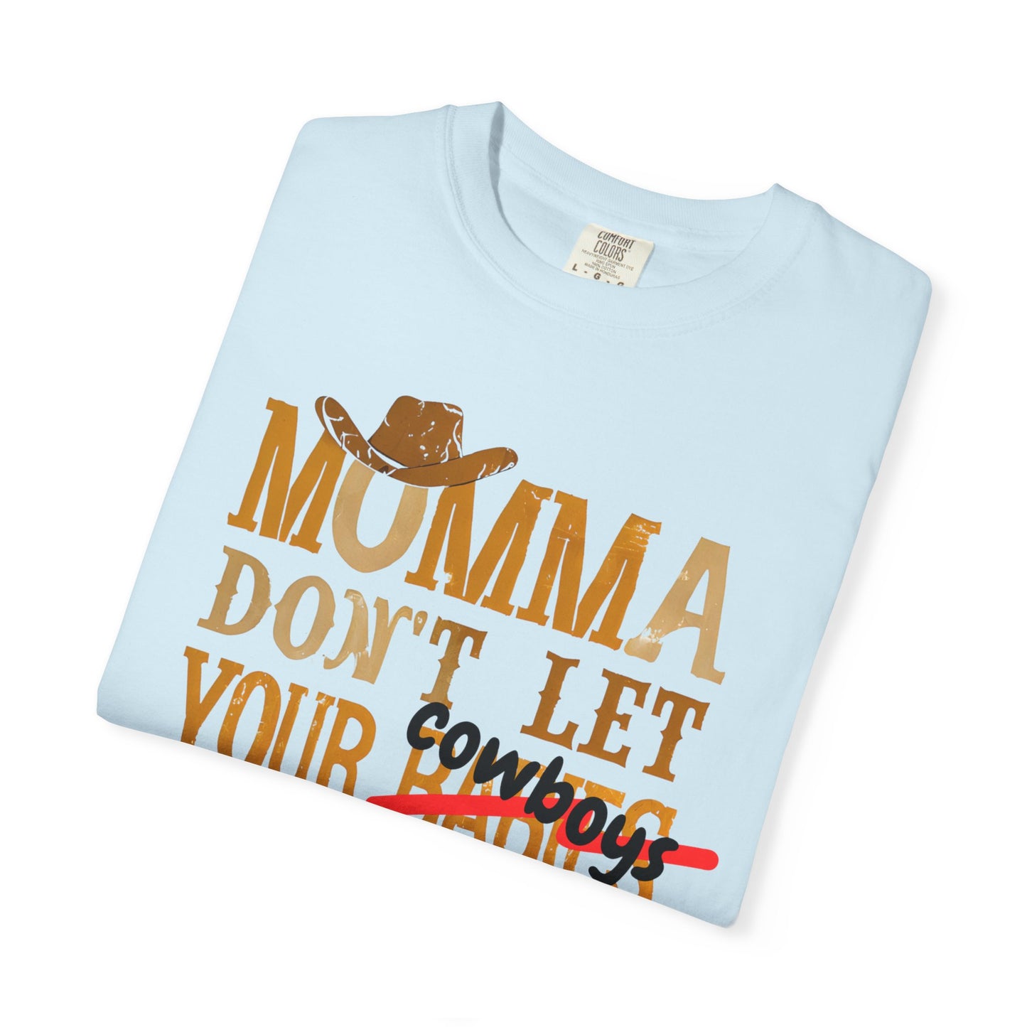 Don’t Let Your Cowboys Grow Up to Be Babies T-Shirt – Western Graphic Tee