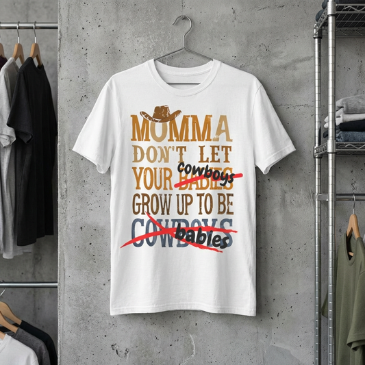 Don’t Let Your Cowboys Grow Up to Be Babies T-Shirt – Western Graphic Tee